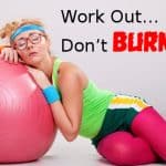 Work Out, Don't Burn Out!