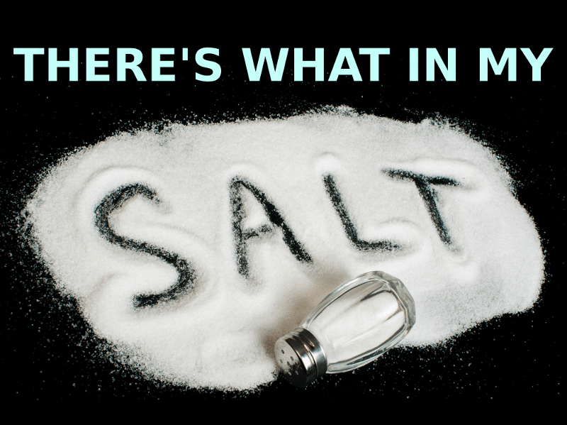 There's What In My Salt?