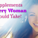 3 Supplements Every Woman Should Take!